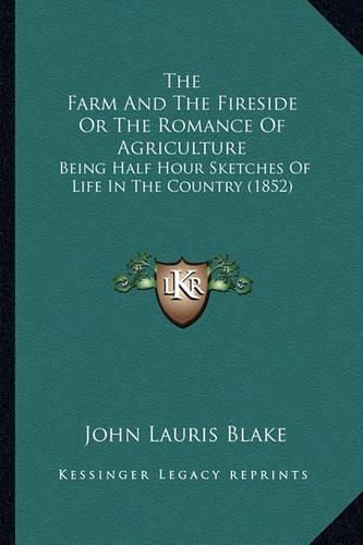 The Farm and the Fireside or the Romance of Agriculture: Being Half Hour Sketches of Life in the Country (1852)