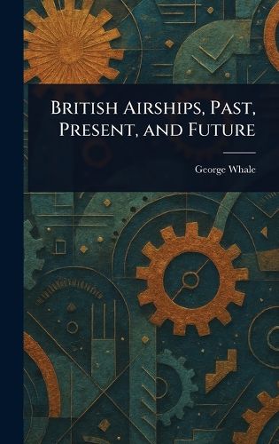 Cover image for British Airships, Past, Present, and Future