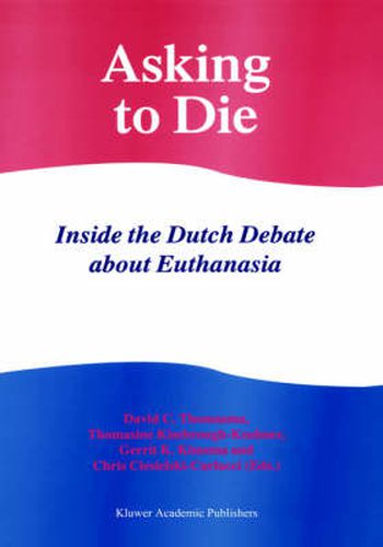 Cover image for Asking to Die: Inside the Dutch Debate about Euthanasia