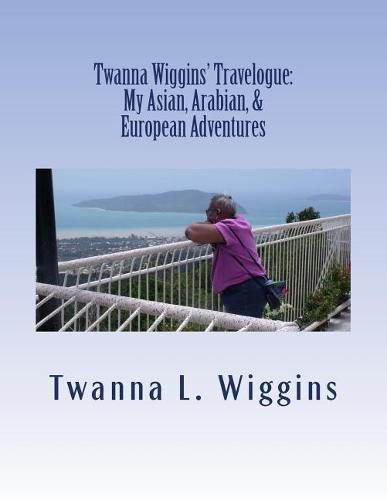 Twanna Wiggins' Travelogue: My Asian, Arabian, & European Adventures