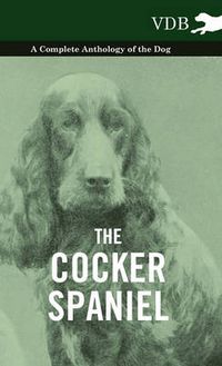 Cover image for The Cocker Spaniel - A Complete Anthology of the Dog -