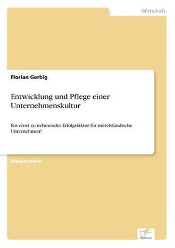 Cover image for Entwicklung und Pflege einer Unternehmenskultur: Ein ernst zu nehmender Erfolgsfaktor fur mittelstandische Unternehmen?