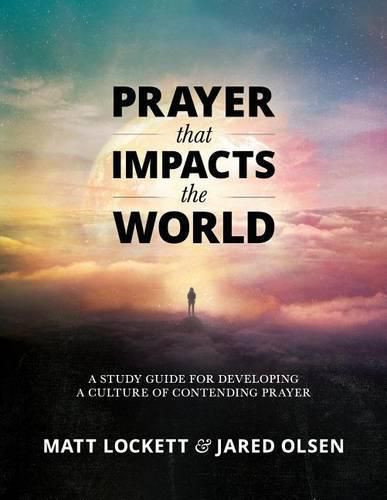 Cover image for Prayer that Impacts the World: A Study Guide for Developing a Culture of Contending Prayer