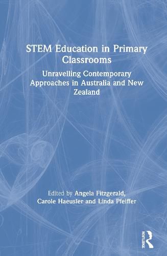 Stem Education in Primary Classrooms: Unravelling Contemporary Approaches in Australia and New Zealand