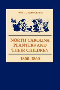 Cover image for North Carolina Planters and Their Children, 1800-1860