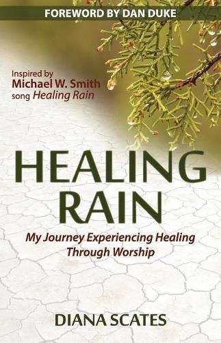 Cover image for Healing Rain: My Journey Experiencing Healing through Worship