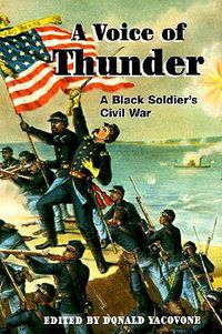 Cover image for A Voice of Thunder: A Black Soldier's Civil War