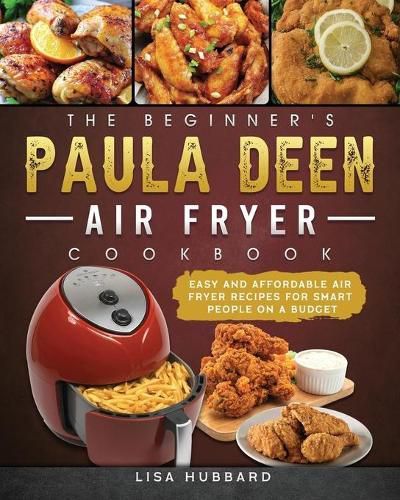 Cover image for The Beginner's Paula Deen Air Fryer Cookbook: Easy and Affordable Air Fryer Recipes for Smart People on a Budget