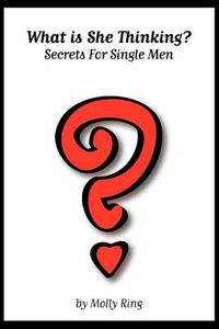 Cover image for What is She Thinking?: Secrets for Single Men