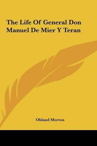 Cover image for The Life of General Don Manuel de Mier y Teran the Life of General Don Manuel de Mier y Teran