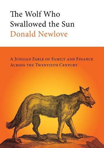 Cover image for The Wolf Who Swallowed the Sun: A Jungian Fable of Family and Finance Across the Twentieth Century