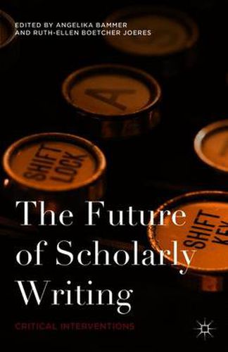 Cover image for The Future of Scholarly Writing: Critical Interventions