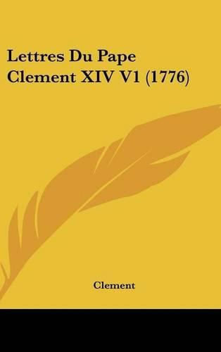 Lettres Du Pape Clement XIV V1 (1776)