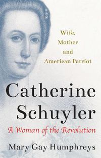 Cover image for Catherine Schuyler: A Woman of the Revolution