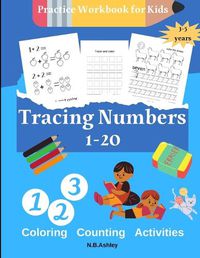 Cover image for Tracing numbers 1-20, Practice Workbook for Kids: Fun Number Tracing Practice. Learn numbers 1 to 20 Handwriting Practice for Kids Ages 3-5 and Preschoolers - Pen Control, Line Tracing, Shapes, Alphabet, Numbers, Sight Words: Pre K to Kindergarten