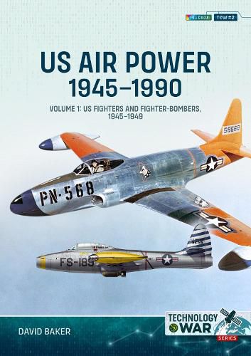 US Air Power, 1945-1990 Volume 1: US Fighters and Fighter-Bombers, 1945-1949