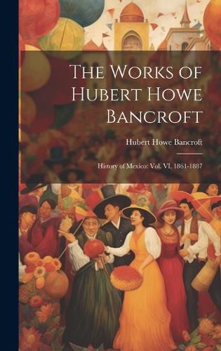 Cover image for The Works of Hubert Howe Bancroft