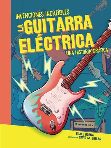 Cover image for La Guitarra Electrica (the Electric Guitar): Una Historia Grafica (a Graphic History)