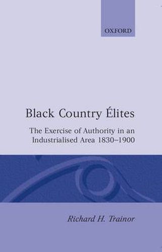 Cover image for Black Country Elites: The Exercise of Authority in an Industrialized Area, 1830-1900