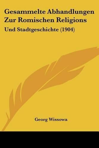 Cover image for Gesammelte Abhandlungen Zur Romischen Religions: Und Stadtgeschichte (1904)