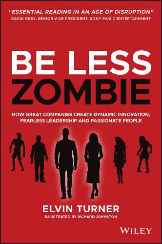 Cover image for Be Less Zombie: How Great Companies Create Dynamic Innovation, Fearless Leadership and Passionate People