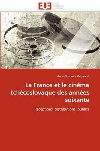 Cover image for La France Et Le Cin Ma Tch Coslovaque Des Ann Es Soixante