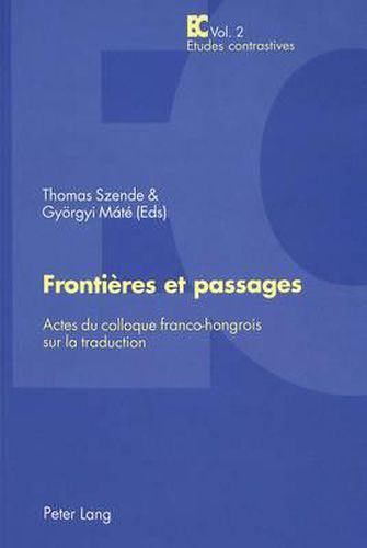 Cover image for Frontieres Et Passages: Actes Du Colloque Franco-Hongrois Sur La Traduction - Publication Du Centre de Recherche Lexiques - Cultures - Traductions (Inalco)