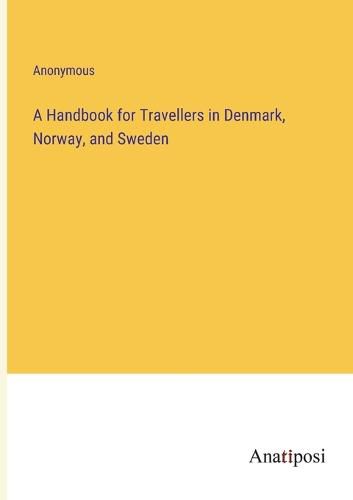 Cover image for A Handbook for Travellers in Denmark, Norway, and Sweden