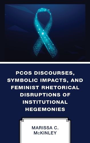 Cover image for PCOS Discourses, Symbolic Impacts, and Feminist Rhetorical Disruptions of Institutional Hegemonies