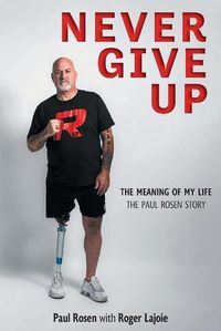 Cover image for Never Give Up: The Meaning of My Life - The Paul Rosen Story