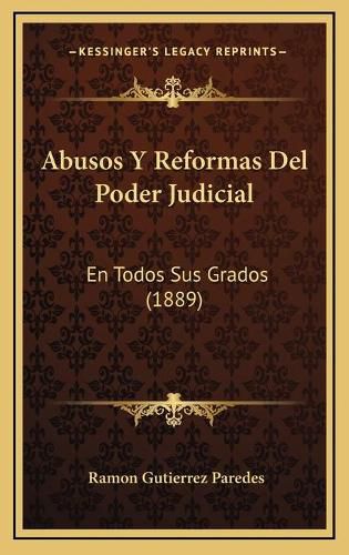 Cover image for Abusos y Reformas del Poder Judicial: En Todos Sus Grados (1889)