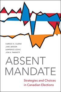 Cover image for Absent Mandate: Strategies and Choices in Canadian Elections