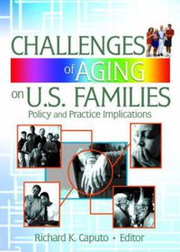 Cover image for Challenges of Aging on U.S. Families: Policy and Practice Implications: Policy and Practice Implications