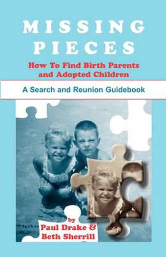 Cover image for Missing Pieces: How to Find Birth Parents and Adopted Children. A Search and Reunion Guidebook