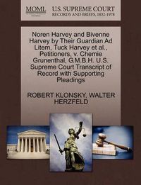 Cover image for Noren Harvey and Bivenne Harvey by Their Guardian Ad Litem, Tuck Harvey Et Al., Petitioners, V. Chemie Grunenthal, G.M.B.H. U.S. Supreme Court Transcript of Record with Supporting Pleadings