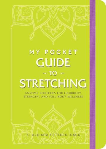 My Pocket Guide to Stretching: Anytime Stretches for Flexibility, Strength, and Full-Body Wellness