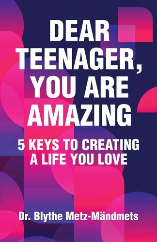 Cover image for Dear Teenager, You Are Amazing, 5 Keys to Creating a Life You Love