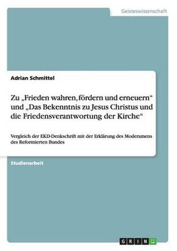 Cover image for Zu  Frieden wahren, foerdern und erneuern und  Das Bekenntnis zu Jesus Christus und die Friedensverantwortung der Kirche: Vergleich der EKD-Denkschrift mit der Erklarung des Moderamens des Reformierten Bundes