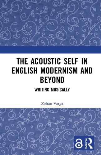 Cover image for The Acoustic Self in English Modernism and Beyond: Writing Musically