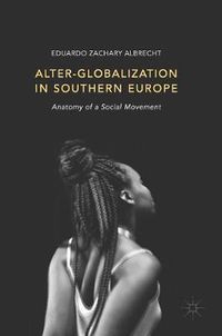 Cover image for Alter-globalization in Southern Europe: Anatomy of a Social Movement