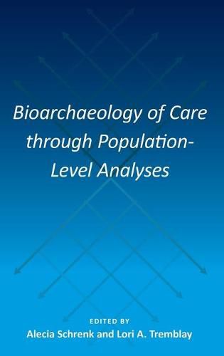 Cover image for Bioarchaeology of Care through Population-Level Analyses