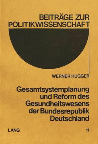 Cover image for Gesamtsystemplanung Und Reform Des Gesundheitswesens Der Bundesrepublik Deutschland