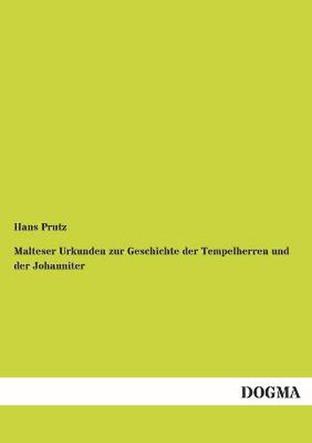 Cover image for Malteser Urkunden zur Geschichte der Tempelherren und der Johanniter