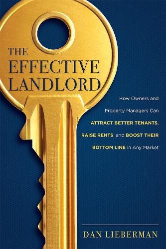 Cover image for The Effective Landlord: How Owners and Property Managers Can Attract Better Tenants, Raise Rents, and Boost Their Bottom Line in Any Market