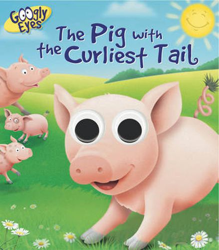 Cover image for Googly Eyes: the Pig With the Curliest Tail