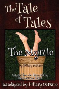 Cover image for The Myrtle: a funny fairy tale one act play [Theatre Script]