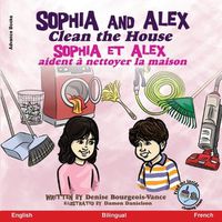 Cover image for Sophia and Alex Clean the House: Sophia et Alex aident a nettoyer la maison