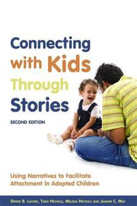 Cover image for Connecting with Kids Through Stories: Using Narratives to Facilitate Attachment in Adopted Children