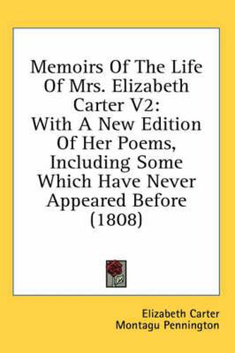 Cover image for Memoirs of the Life of Mrs. Elizabeth Carter V2: With a New Edition of Her Poems, Including Some Which Have Never Appeared Before (1808)