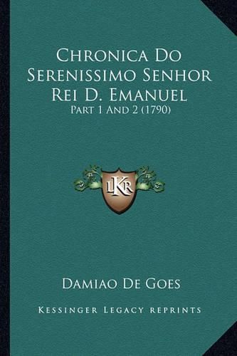 Cover image for Chronica Do Serenissimo Senhor Rei D. Emanuel: Part 1 and 2 (1790)